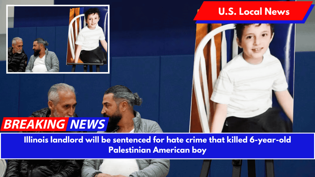 Illinois landlord will be sentenced for hate crime that killed 6-year-old Palestinian American boy