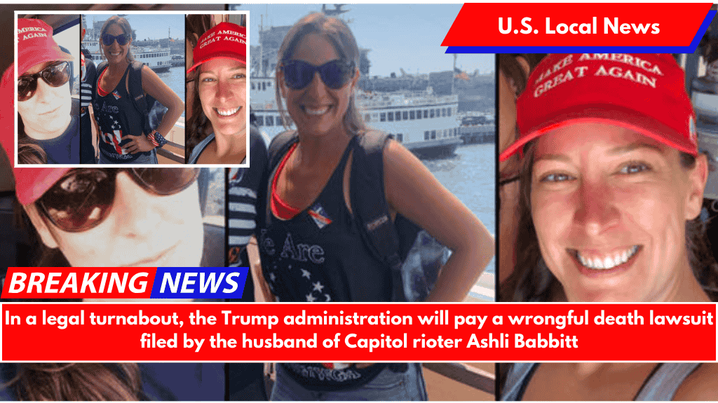 In a legal turnabout, the Trump administration will pay a wrongful death lawsuit filed by the husband of Capitol rioter Ashli Babbitt