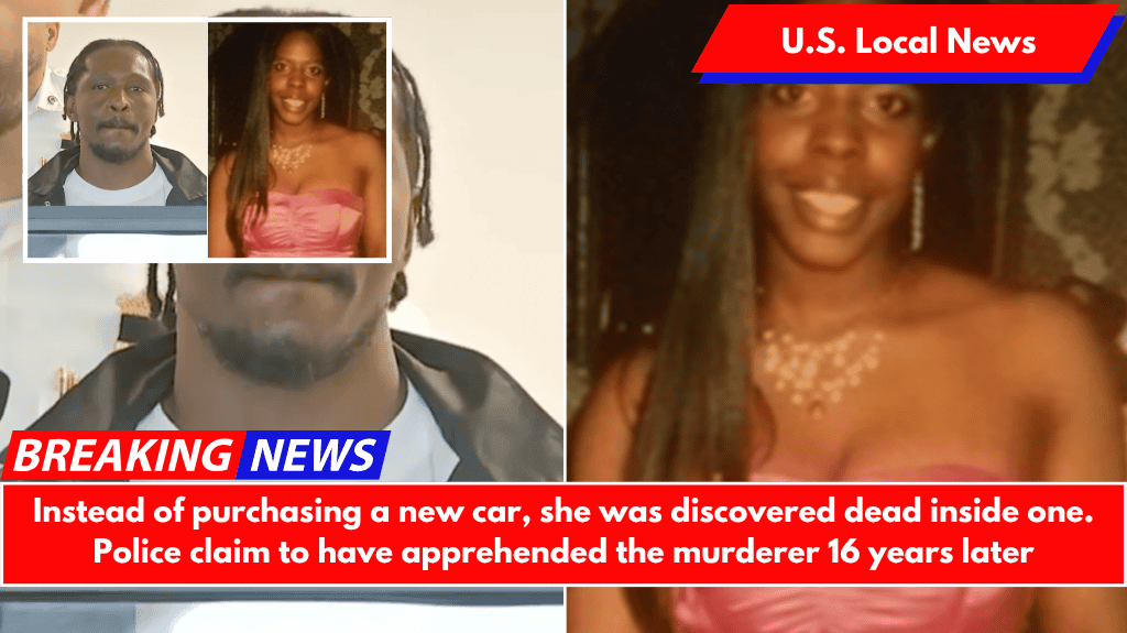 Instead of purchasing a new car, she was discovered dead inside one. Police claim to have apprehended the murderer 16 years later