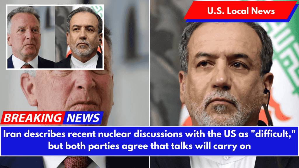 Iran describes recent nuclear discussions with the US as "difficult," but both parties agree that talks will carry on