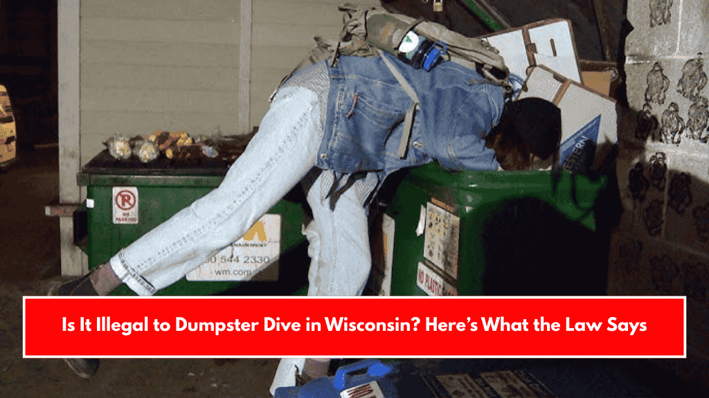 Is It Illegal to Dumpster Dive in Wisconsin? Here’s What the Law Says