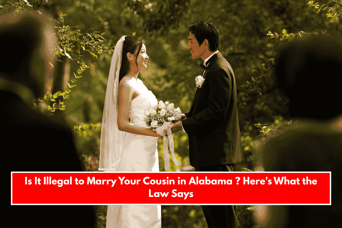 Is It Illegal to Marry Your Cousin in Alabama ? Here's What the Law Says