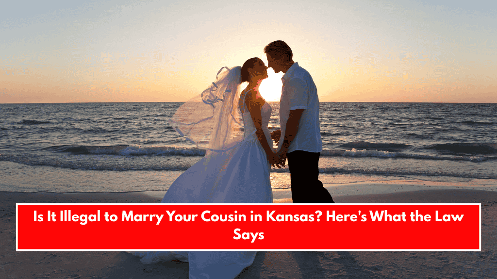 Is It Illegal to Marry Your Cousin in Kansas? Here's What the Law Says