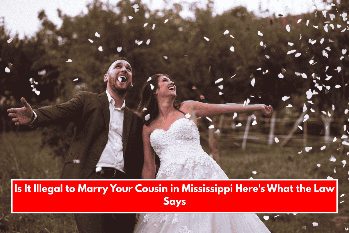 Is It Illegal to Marry Your Cousin in Mississippi Here's What the Law Says