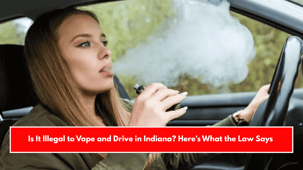 Is It Illegal to Vape and Drive in Indiana? Here's What the Law Says
