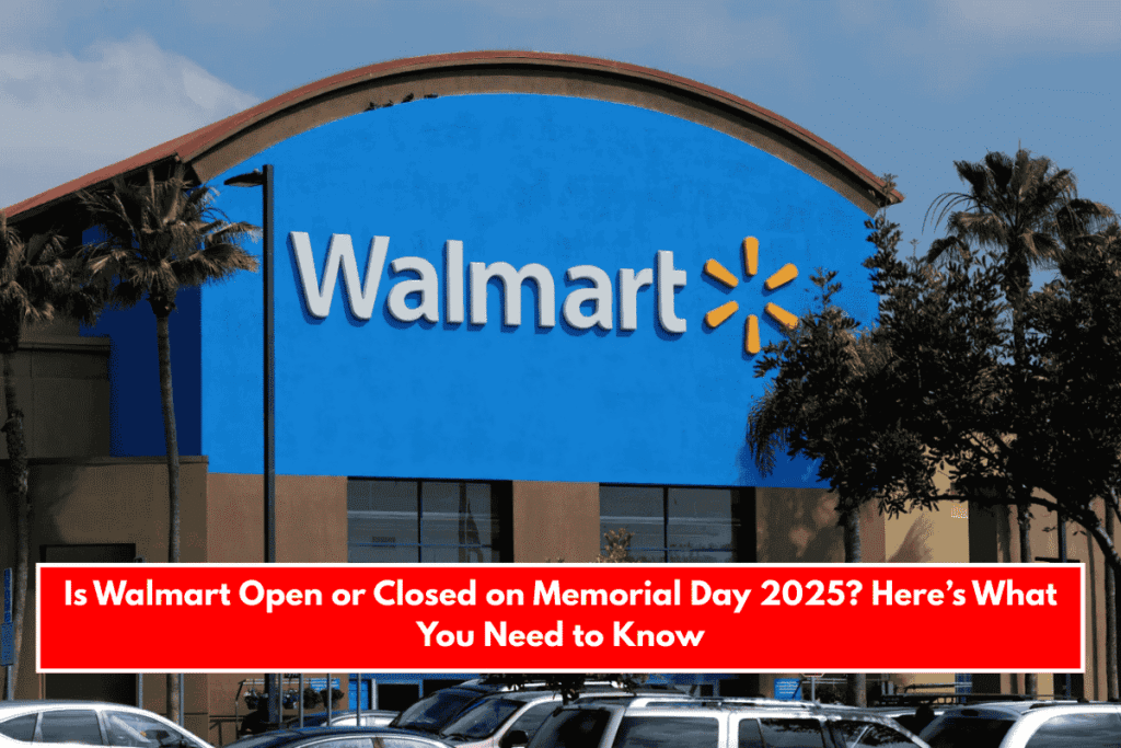 Is Walmart Open On Memorial Day 2026