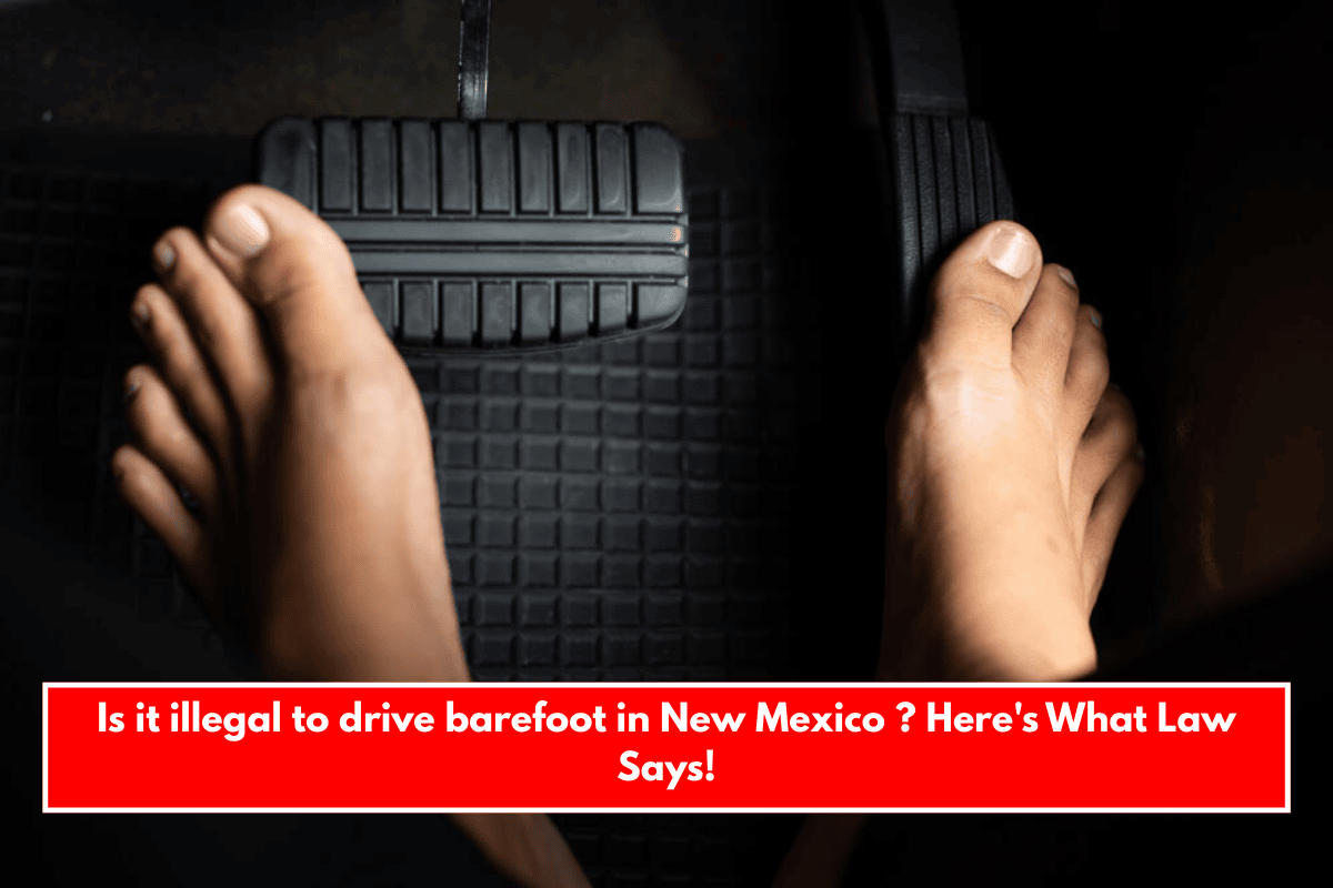 Is it illegal to drive barefoot in New Mexico ? Here's What Law Says!