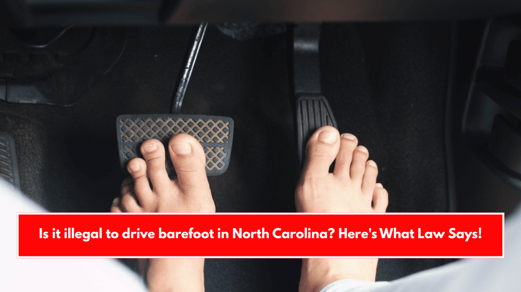 Is it illegal to drive barefoot in North Carolina? Here's What Law Says!