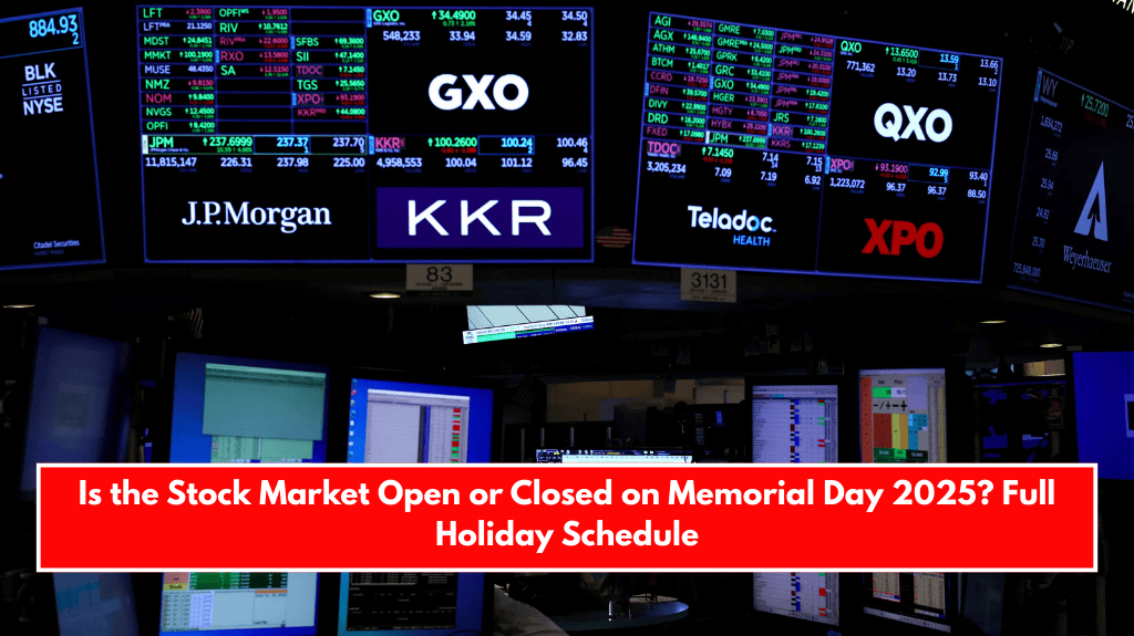Is the Stock Market Open or Closed on Memorial Day 2025 Full Holiday Schedule