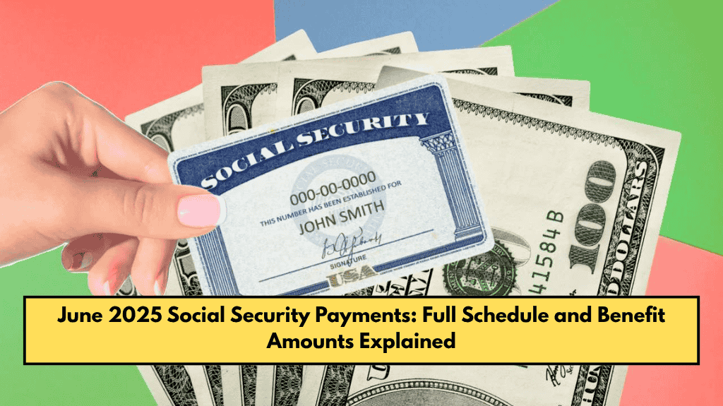 June 2025 Social Security Payments: Full Schedule and Benefit Amounts Explained