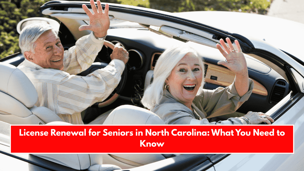License Renewal for Seniors in North Carolina: What You Need to Know