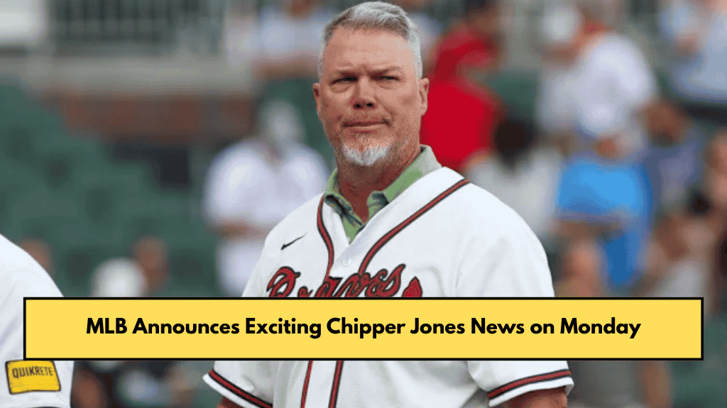 MLB Announces Exciting Chipper Jones News on Monday