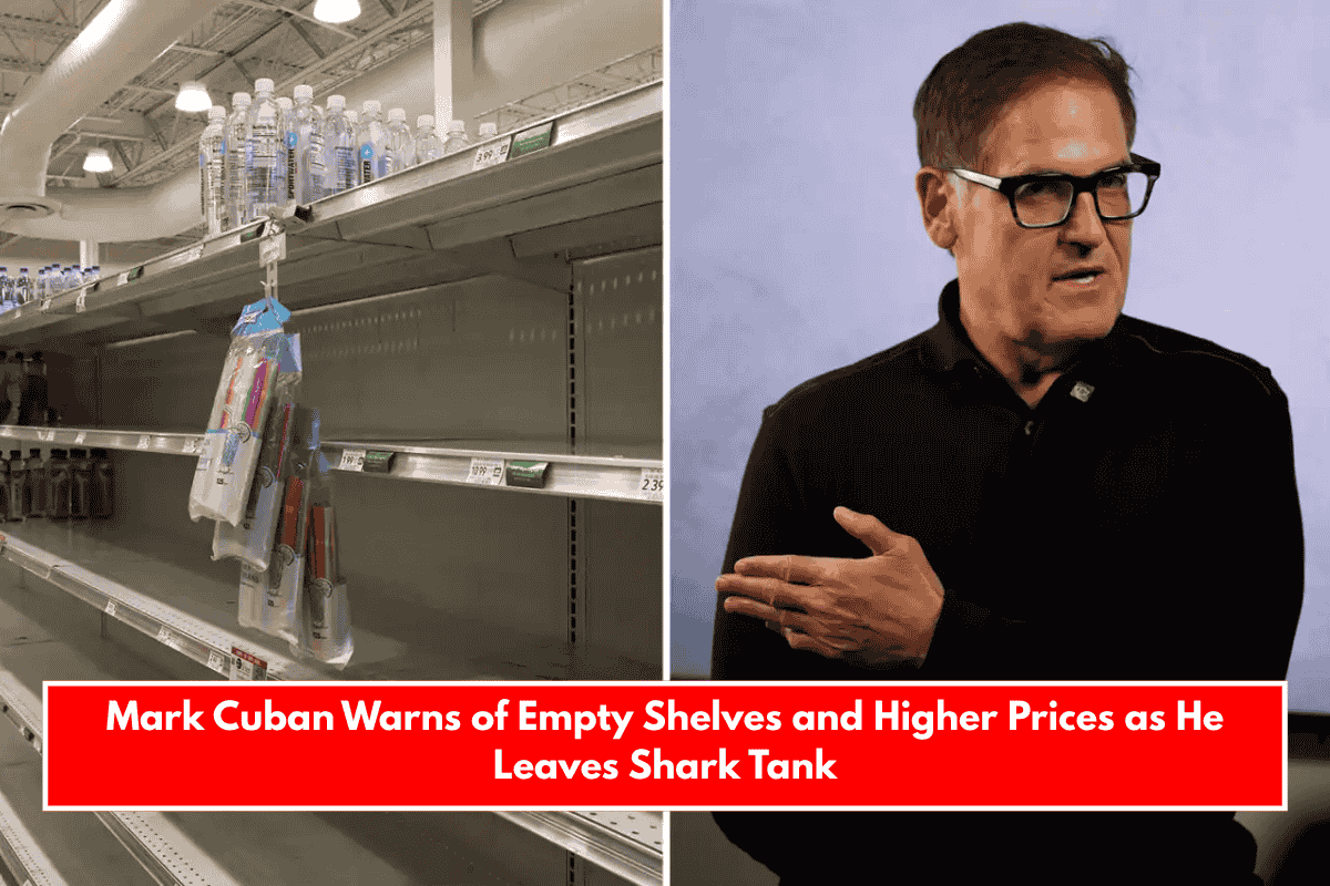 Mark Cuban Warns of Empty Shelves and Higher Prices as He Leaves Shark Tank