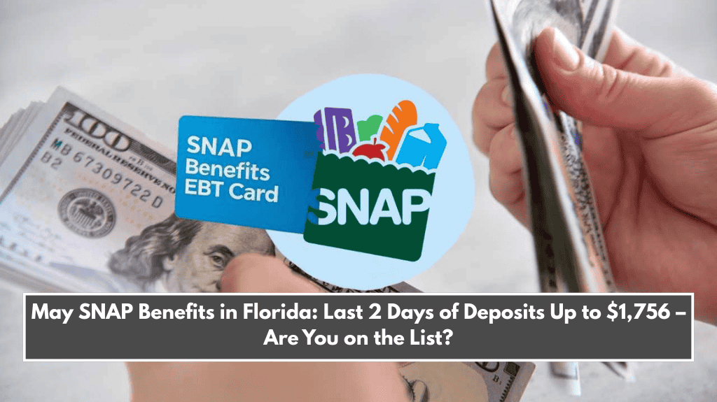 May SNAP Benefits in Florida: Last 2 Days of Deposits Up to $1,756 – Are You on the List?
