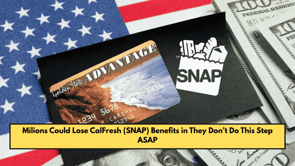 Milions Could Lose CalFresh (SNAP) Benefits in They Don’t Do This Step ASAP
