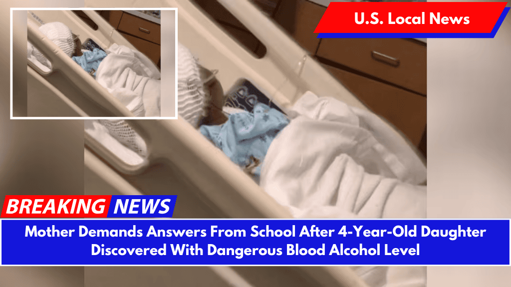 Mother Demands Answers From School After 4-Year-Old Daughter Discovered With Dangerous Blood Alcohol Level