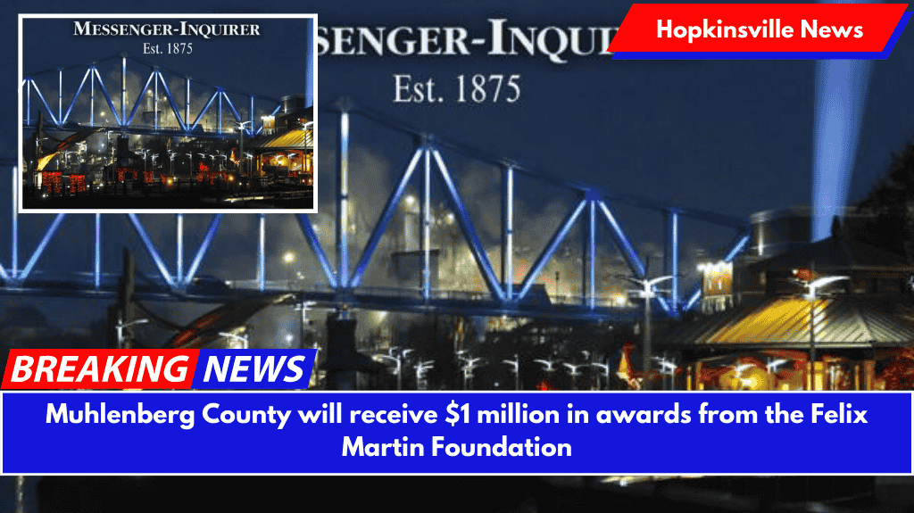 Muhlenberg County will receive $1 million in awards from the Felix Martin Foundation