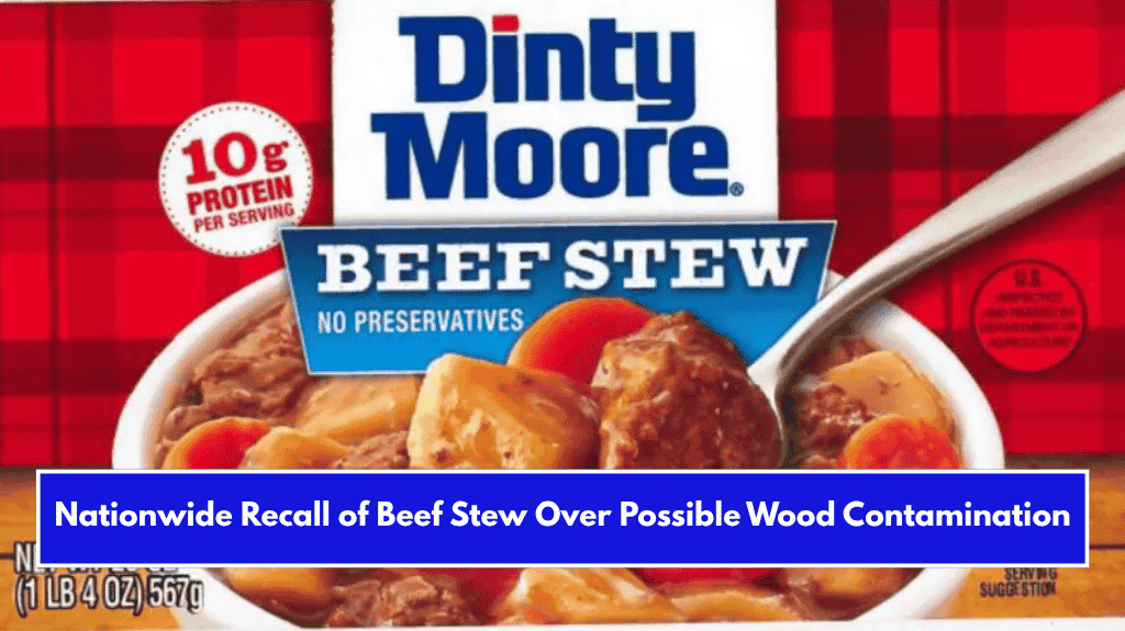 Nationwide Recall of Beef Stew Over Possible Wood Contamination