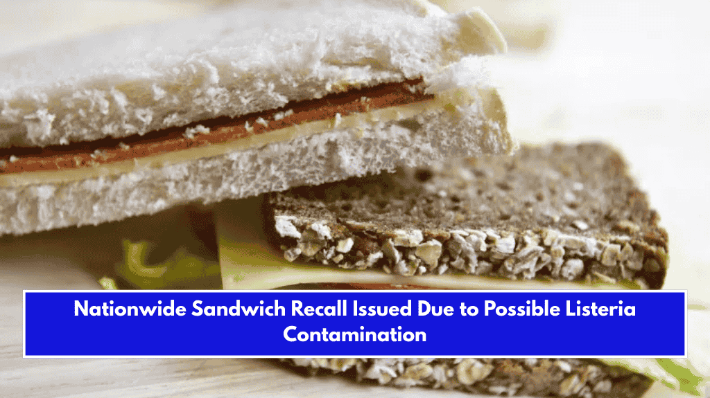 Nationwide Sandwich Recall Issued Due to Possible Listeria Contamination