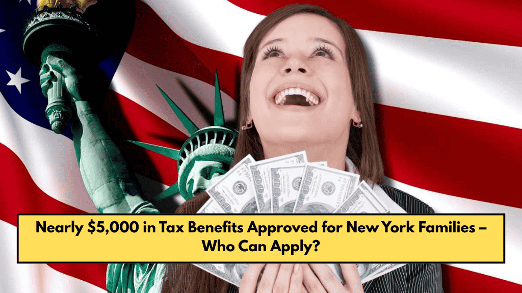 Nearly $5,000 in Tax Benefits Approved for New York Families – Who Can Apply?