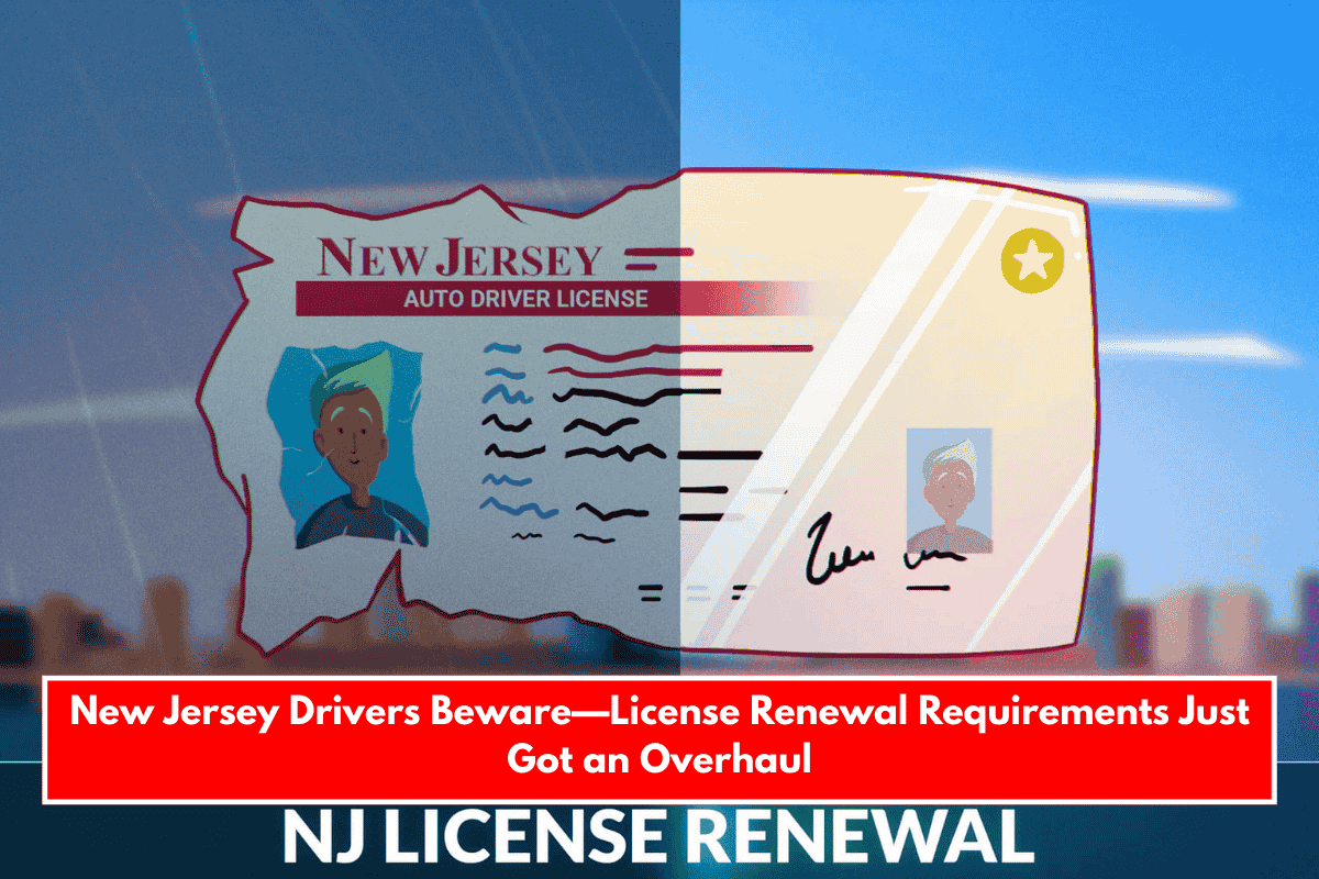 New Jersey Drivers Beware—License Renewal Requirements Just Got an Overhaul