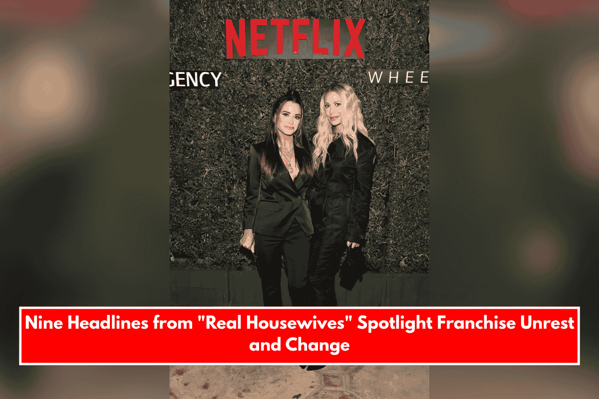 Nine Headlines from "Real Housewives" Spotlight Franchise Unrest and Change