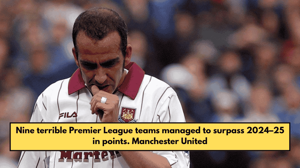 Nine terrible Premier League teams managed to surpass 2024–25 in points. Manchester United