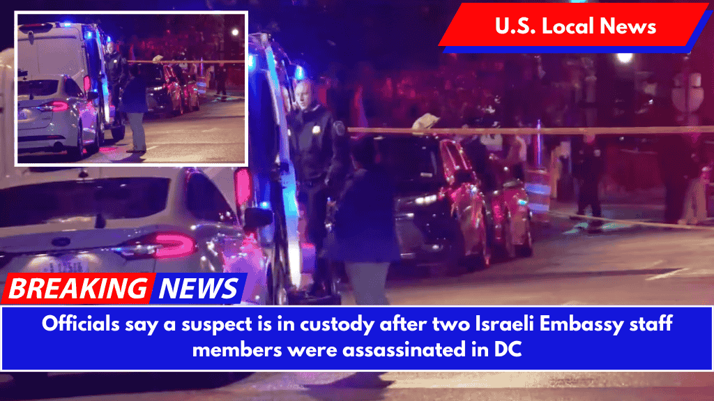 Officials say a suspect is in custody after two Israeli Embassy staff members were assassinated in DC