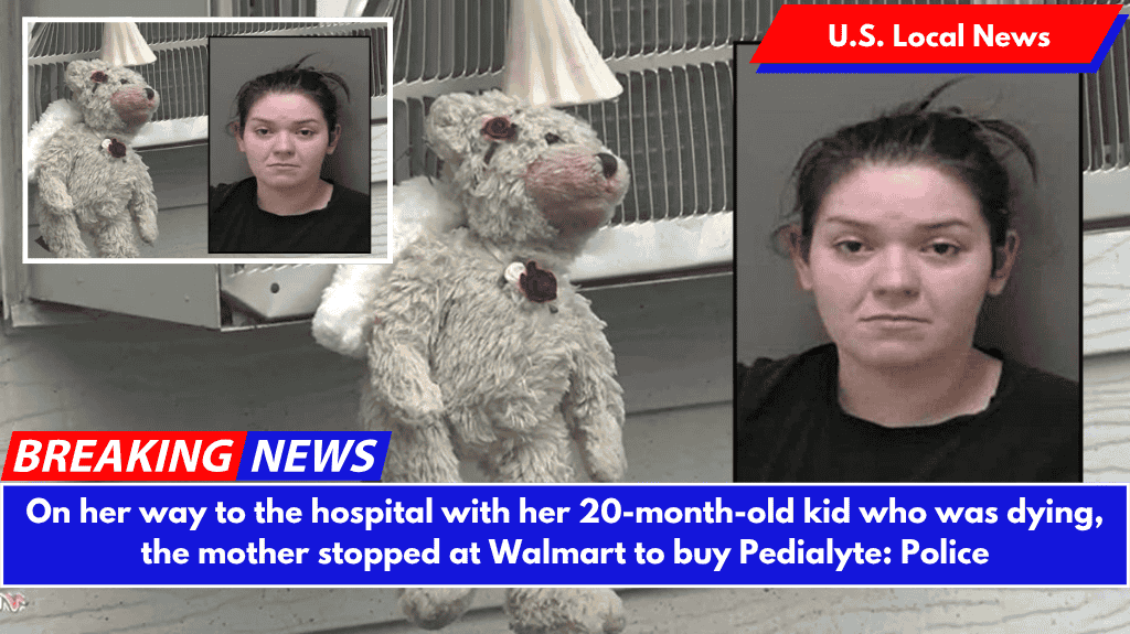 On her way to the hospital with her 20-month-old kid who was dying, the mother stopped at Walmart to buy Pedialyte: Police