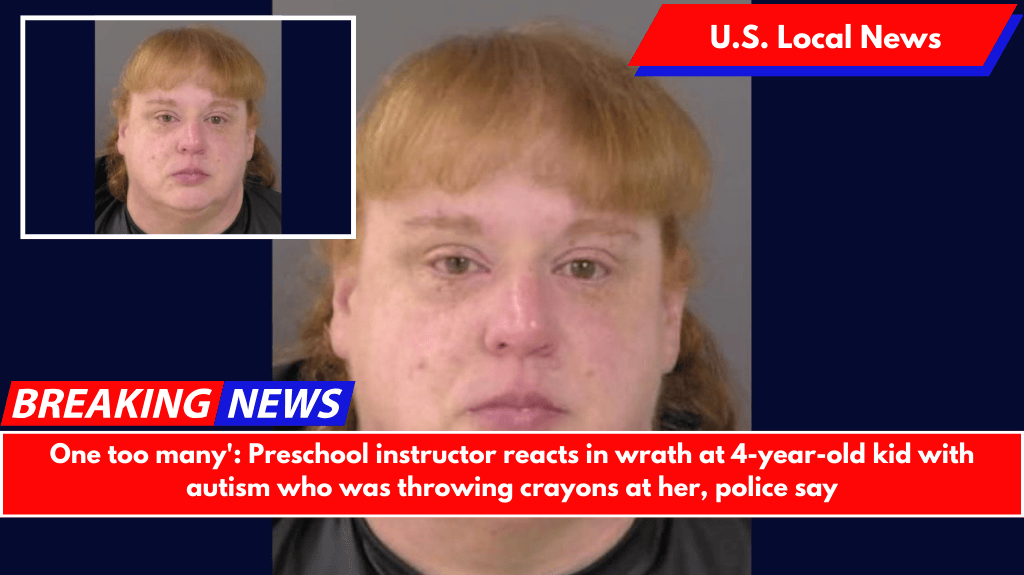 One too many': Preschool instructor reacts in wrath at 4-year-old kid with autism who was throwing crayons at her, police say