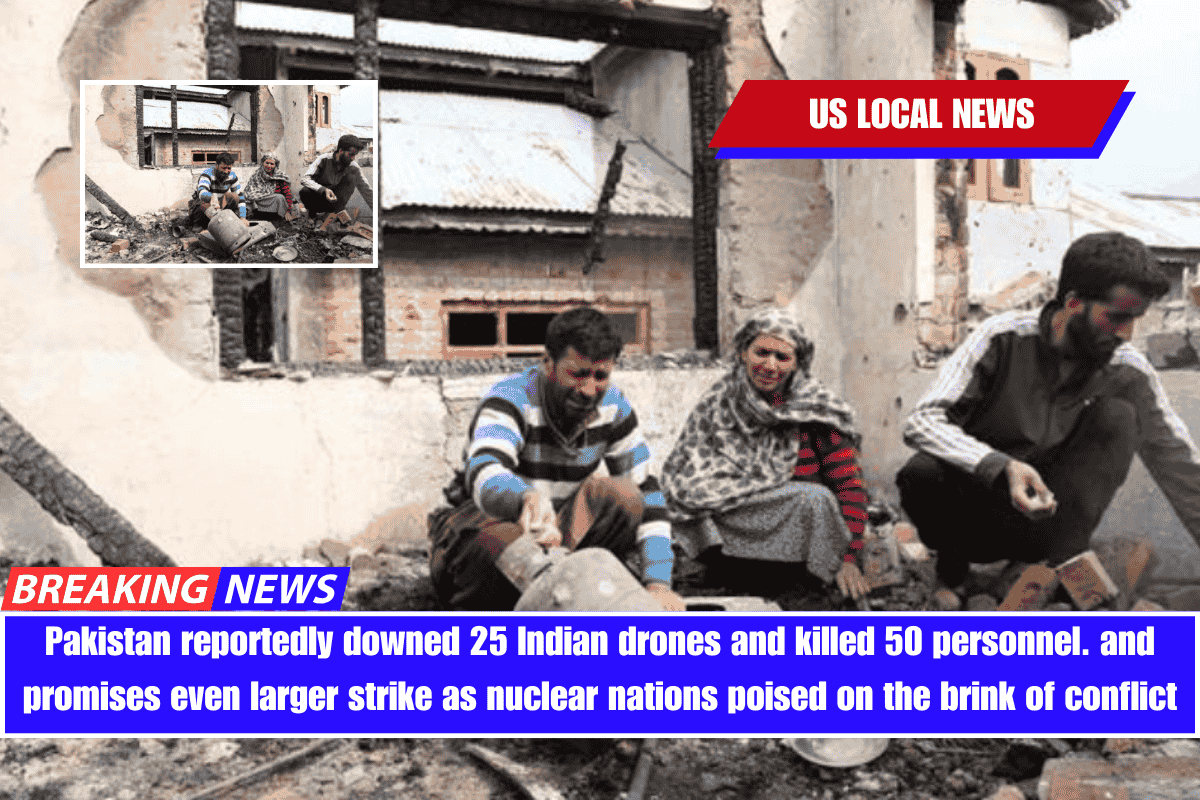Pakistan reportedly downed 25 Indian drones and killed 50 personnel. and promises even larger strike as nuclear nations poised on the brink of conflict