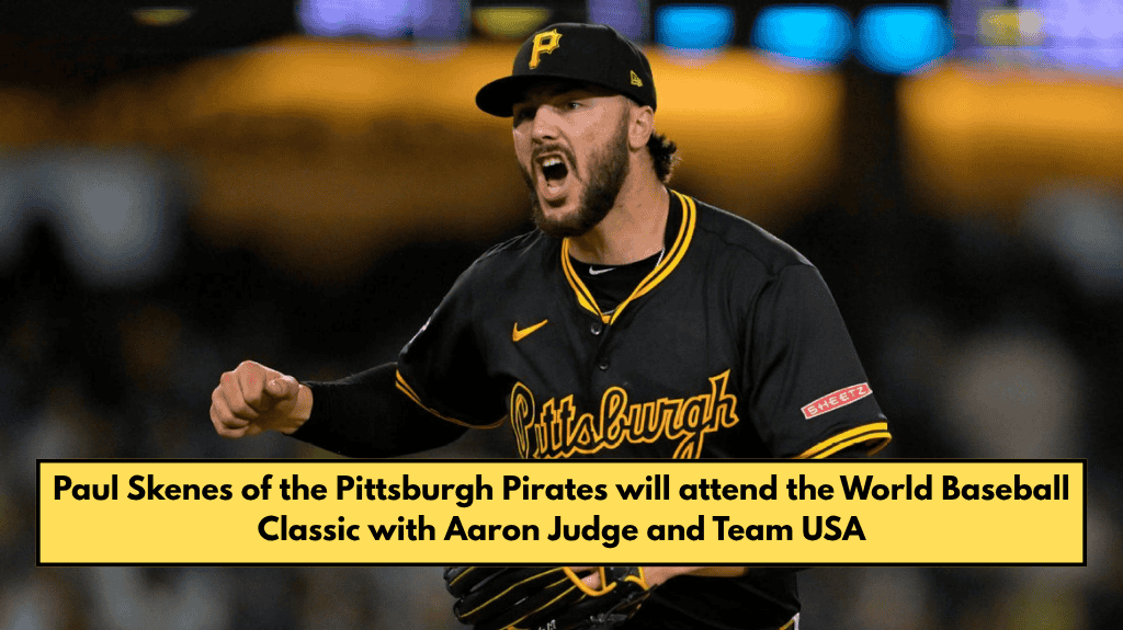 Paul Skenes of the Pittsburgh Pirates will attend the World Baseball Classic with Aaron Judge and Team USA