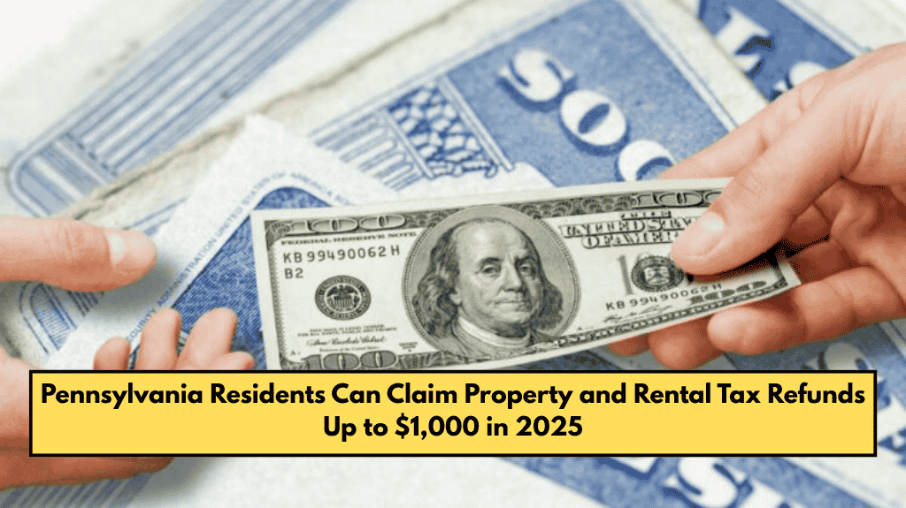 Pennsylvania Residents Can Claim Property and Rental Tax Refunds Up to $1,000 in 2025