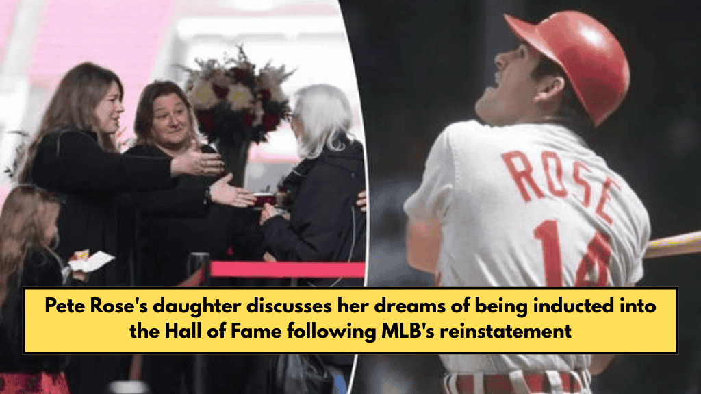 Pete Rose's daughter discusses her dreams of being inducted into the Hall of Fame following MLB's reinstatement