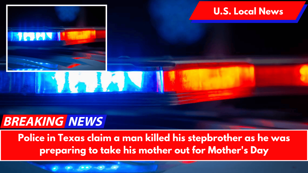 Police in Texas claim a man killed his stepbrother as he was preparing to take his mother out for Mother's Day