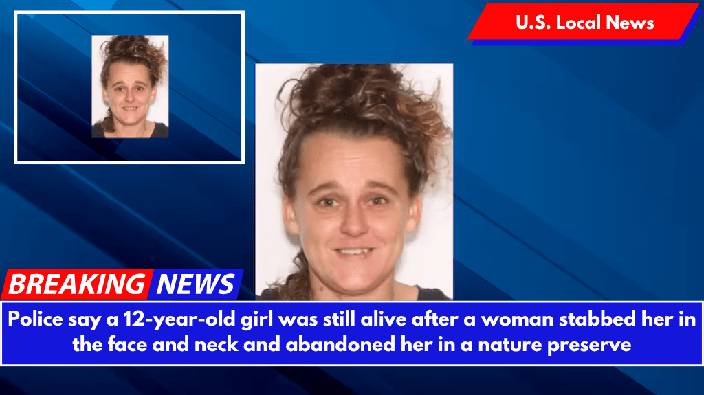 Police say a 12-year-old girl was still alive after a woman stabbed her in the face and neck and abandoned her in a nature preserve