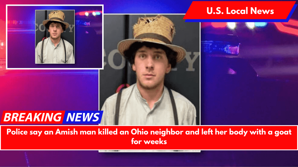 Police say an Amish man killed an Ohio neighbor and left her body with a goat for weeks