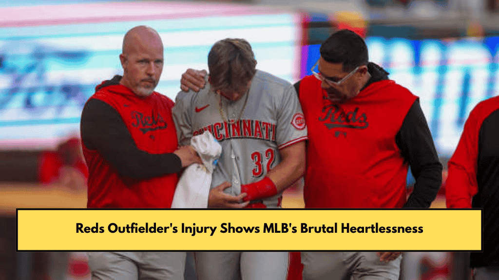 Reds Outfielder's Injury Shows MLB's Brutal Heartlessness