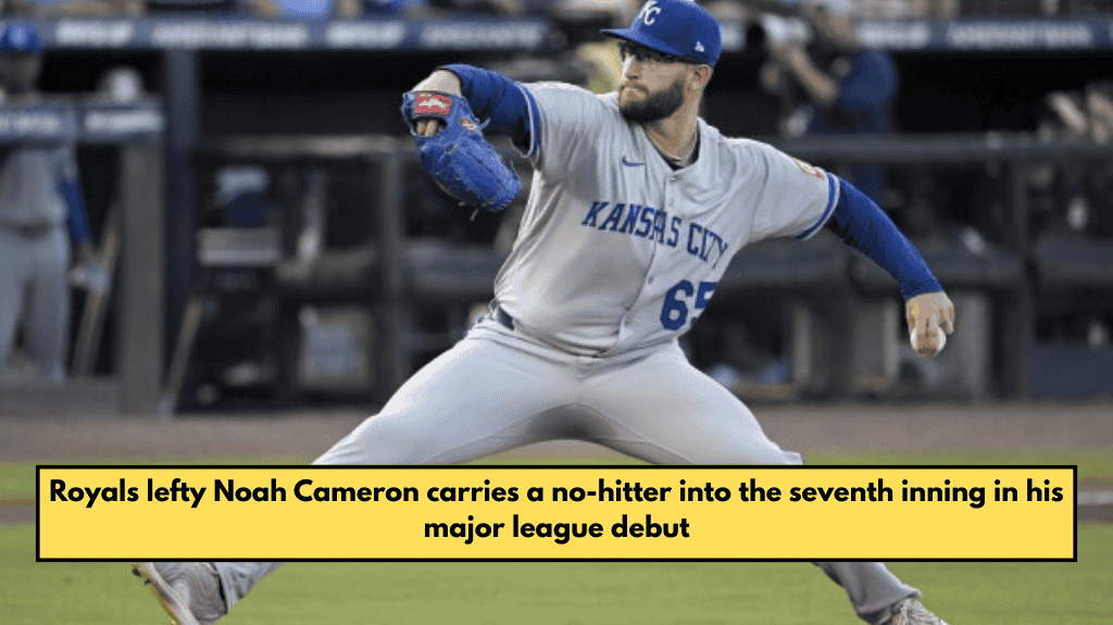 Royals lefty Noah Cameron carries a no-hitter into the seventh inning in his major league debut