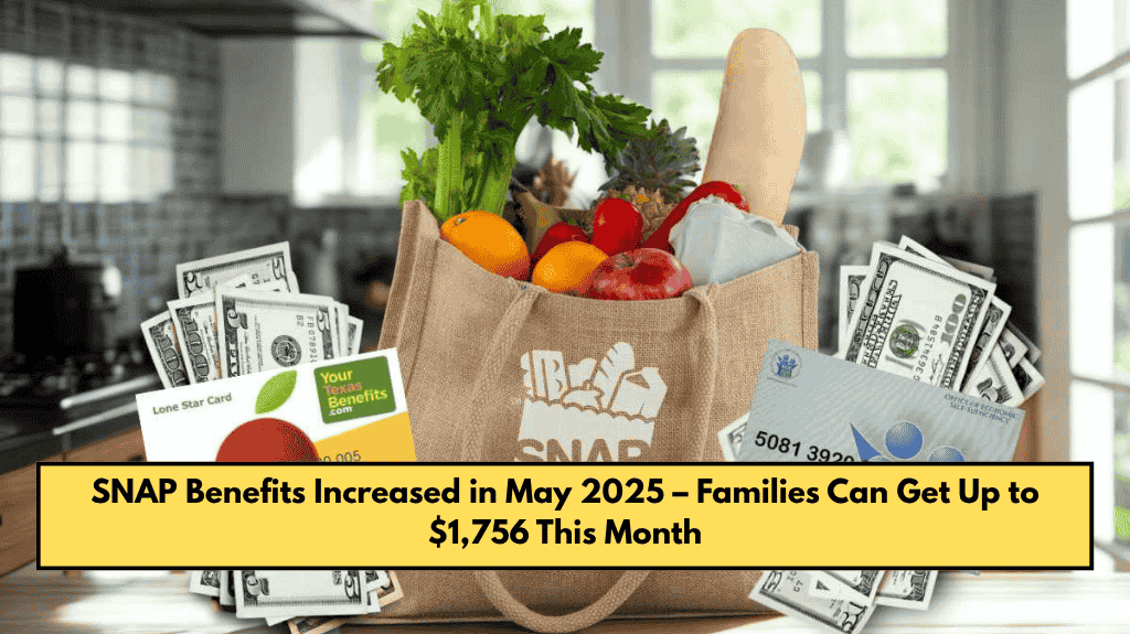 SNAP Benefits Increased in May 2025 – Families Can Get Up to $1,756 This Month