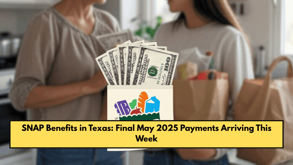 SNAP Benefits in Texas: Final May 2025 Payments Arriving This Week