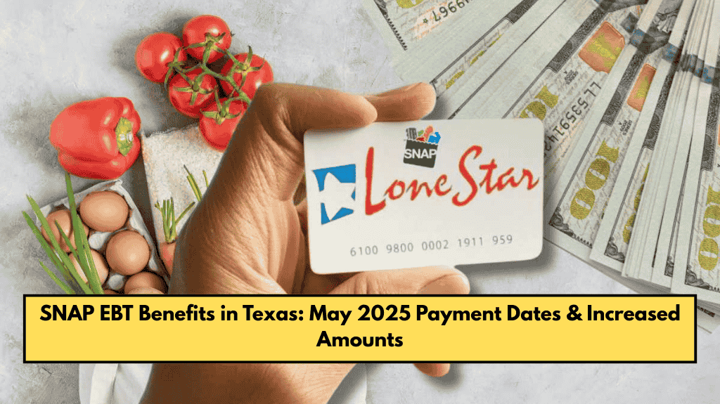 SNAP EBT Benefits in Texas: May 2025 Payment Dates & Increased Amounts