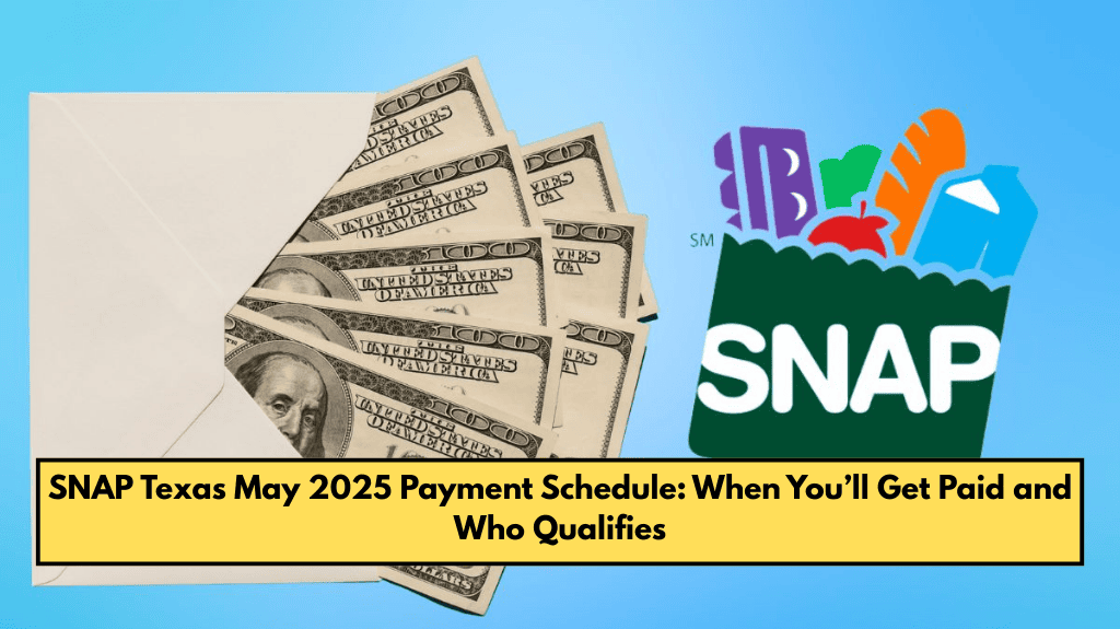 SNAP Texas May 2025 Payment Schedule: When You’ll Get Paid and Who Qualifies