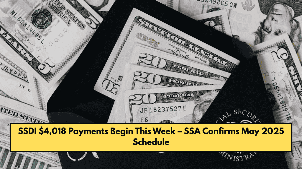 SSDI $4,018 Payments Begin This Week – SSA Confirms May 2025 Schedule