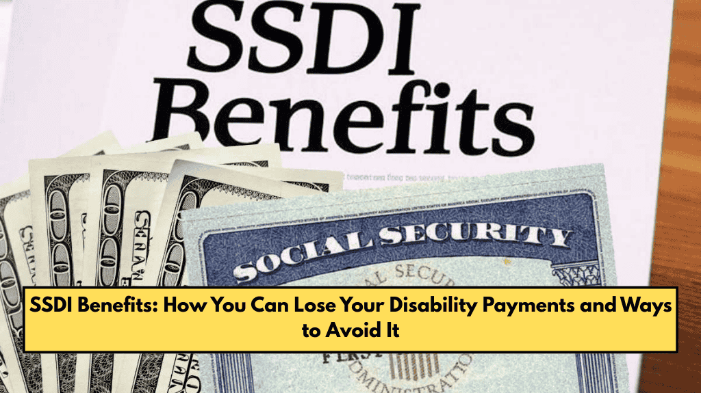 SSDI Benefits: How You Can Lose Your Disability Payments and Ways to Avoid It