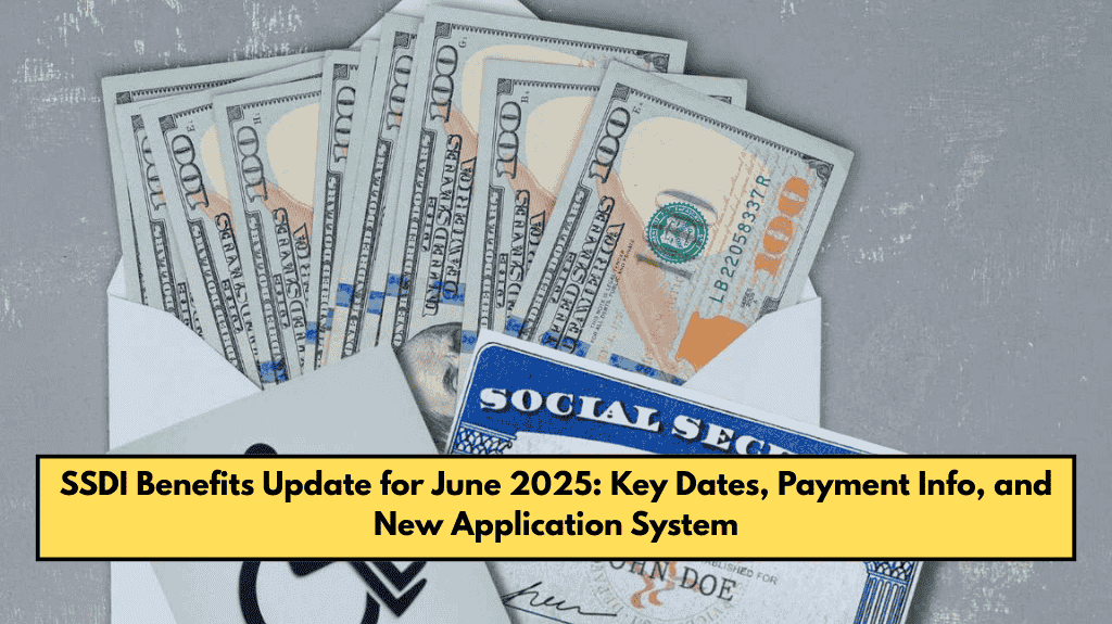 SSDI Benefits Update for June 2025: Key Dates, Payment Info, and New Application System