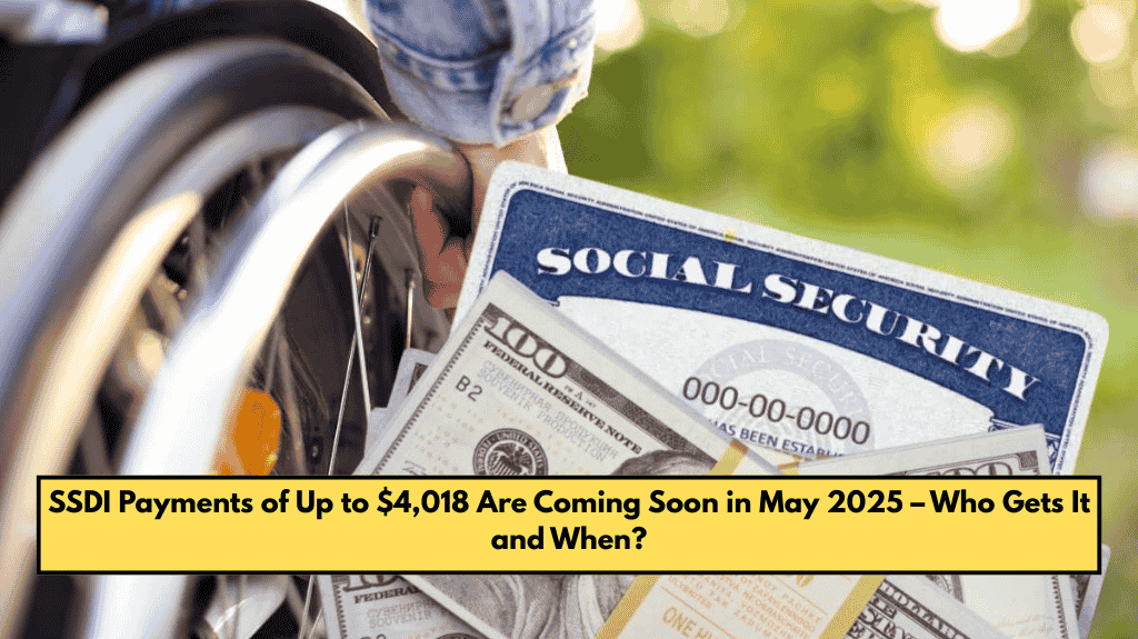SSDI Payments of Up to $4,018 Are Coming Soon in May 2025 – Who Gets It and When?