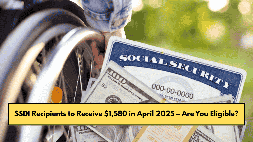 SSDI Recipients to Receive $1,580 in April 2025 – Are You Eligible?