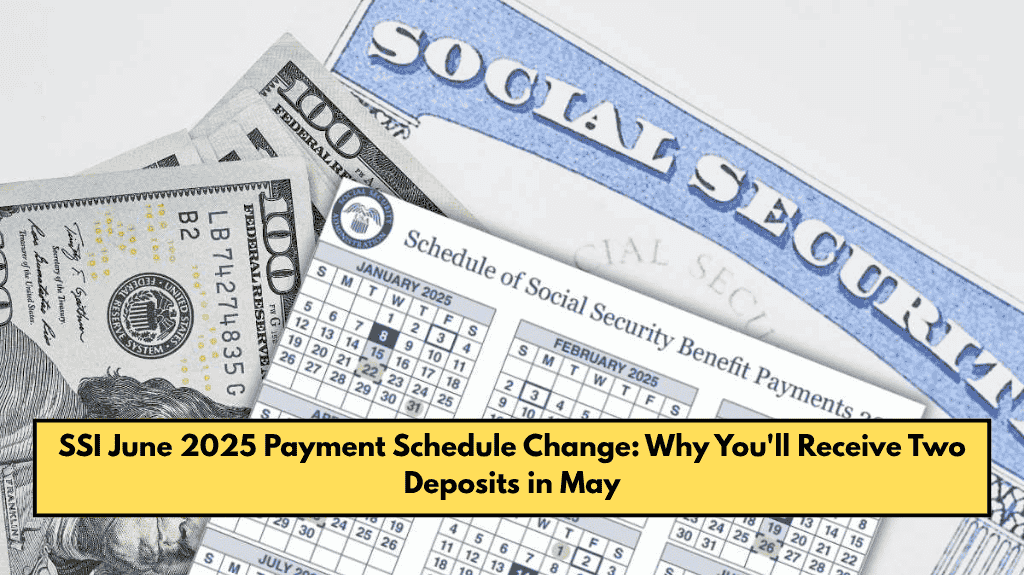 SSI June 2025 Payment Schedule Change: Why You'll Receive Two Deposits in May
