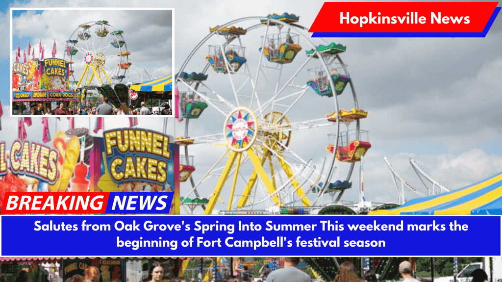 Salutes from Oak Grove's Spring Into Summer This weekend marks the beginning of Fort Campbell's festival season